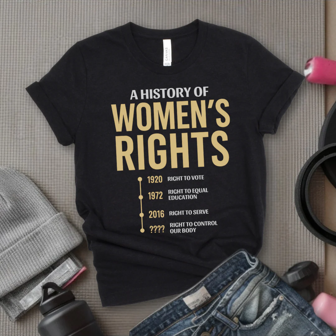 A History Of Women's Rights - Girl Power Inspirational T-Shirt - Women Empowerment Tee - Gift for Her - Bella Canvas 3001