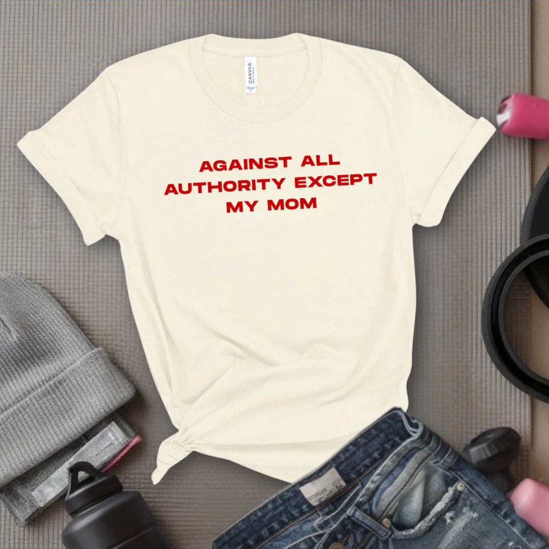 Against All Authority Except My Mom - Women Empower Feminist Tee - Bella Canvas 3001 - Image 2