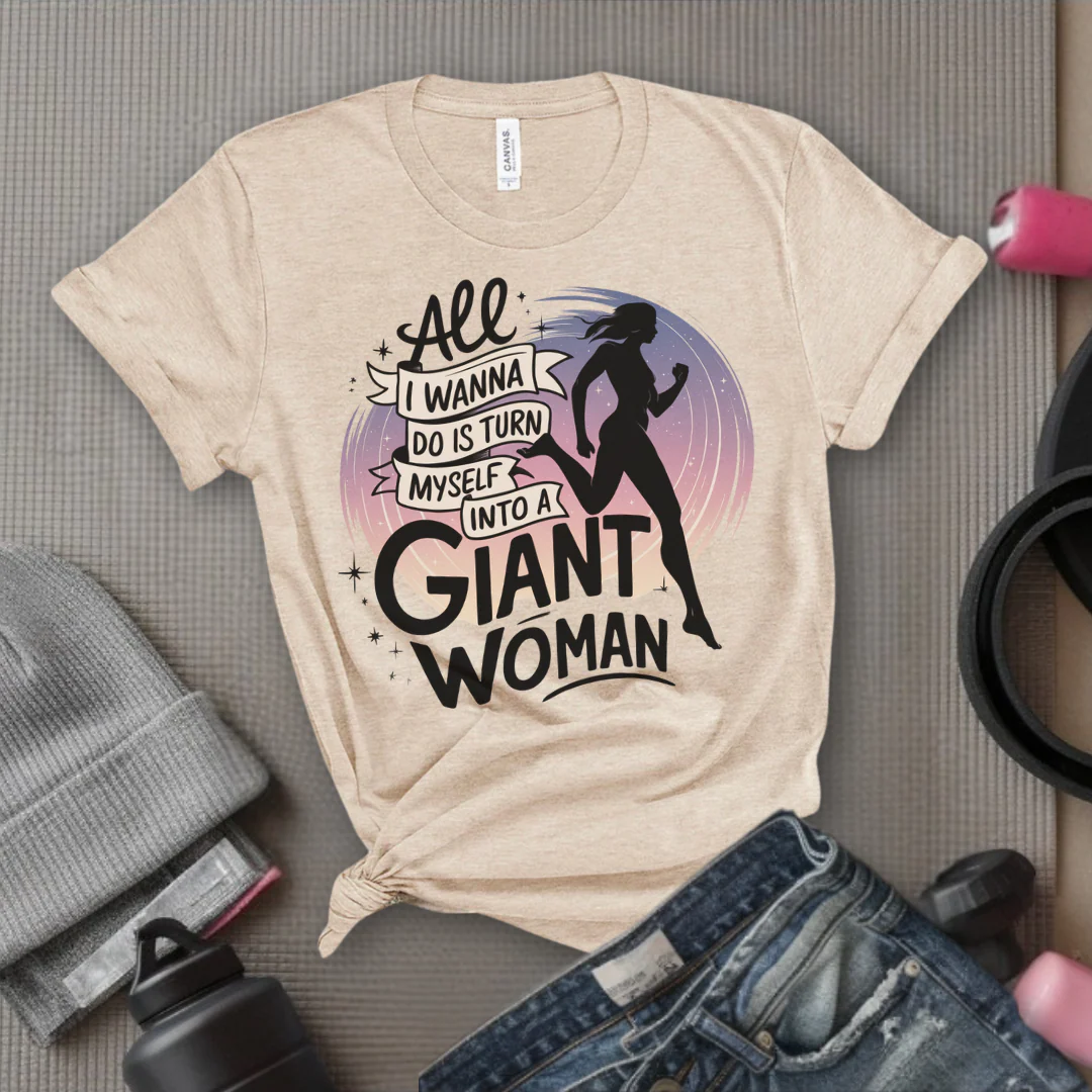All I Want Do is Turn Myself Into a Giant Woman - Funny Saying Tee - Unisex Jersey Short Sleeve Shirt - Gift for Yourself, for Female Friends - Bella Canvas 3001 - Image 4