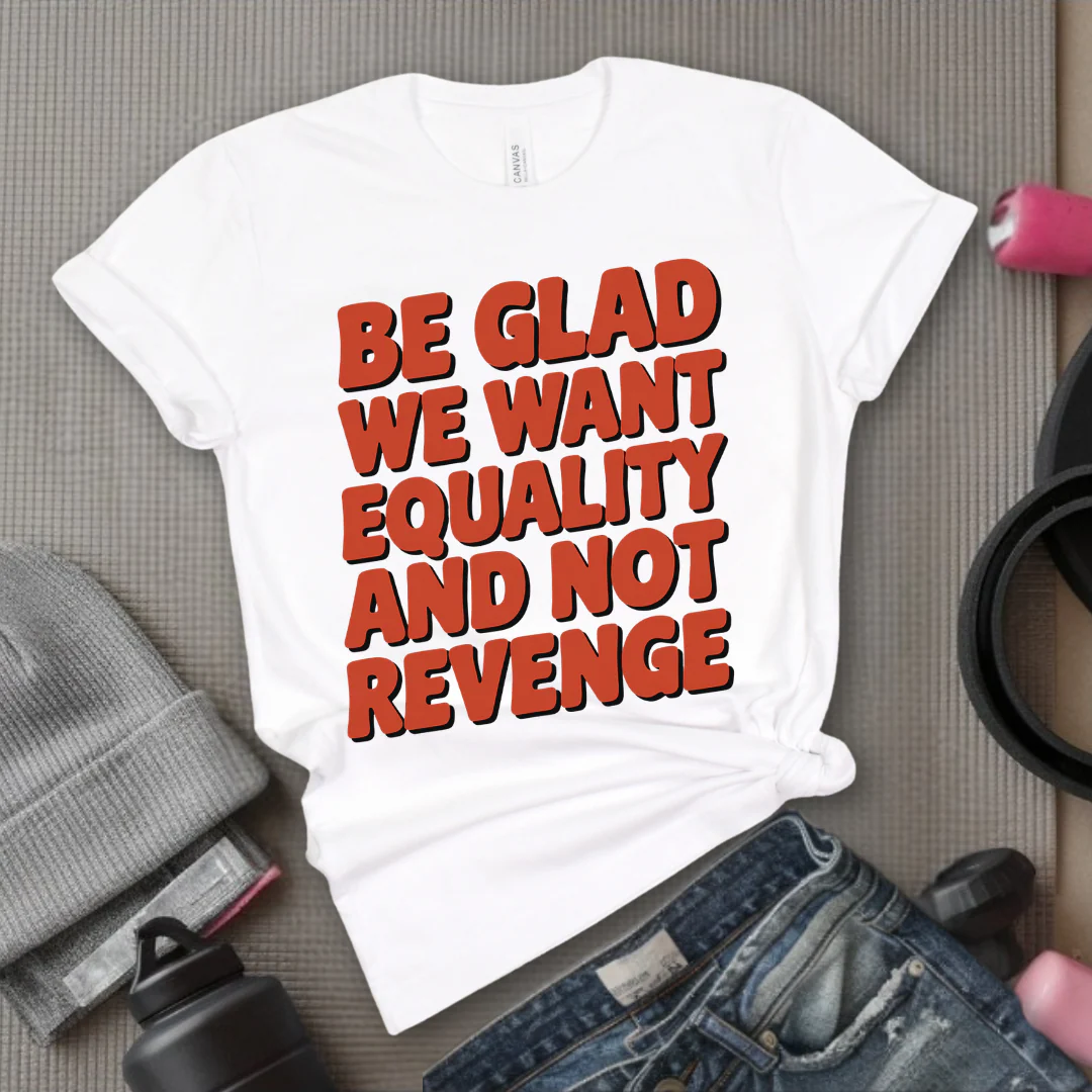 Be Glad We Want Equality and Not Revenge Shirt - Feminist T-shirt - Women Rights Shirt - Equal Rights Tee - Feminist Gift - Bella Canvas 3001 - Image 10