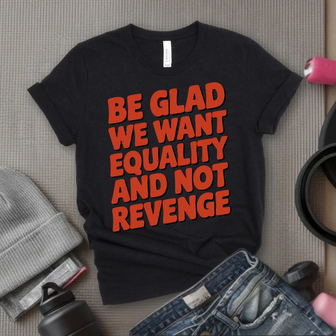Be Glad We Want Equality and Not Revenge Shirt - Feminist T-shirt - Women Rights Shirt - Equal Rights Tee - Feminist Gift - Bella Canvas 3001 - Image 2