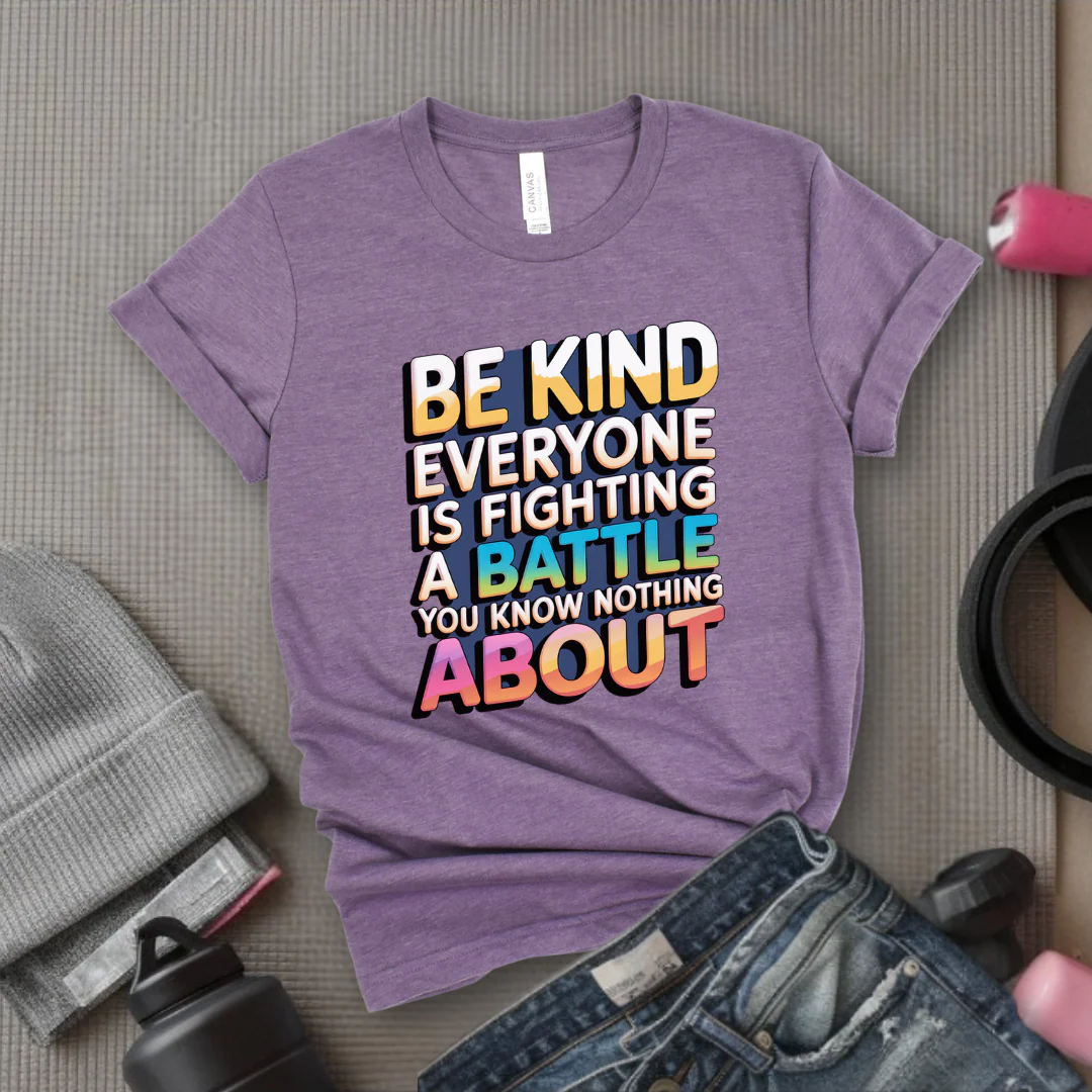 Be Kind Everyone Is Fighting A Battle You Know Nothing About - Women Empowerment Tshirt - Gift for Strong Women, Feminists - Bella Canvas 3001 - Image 10