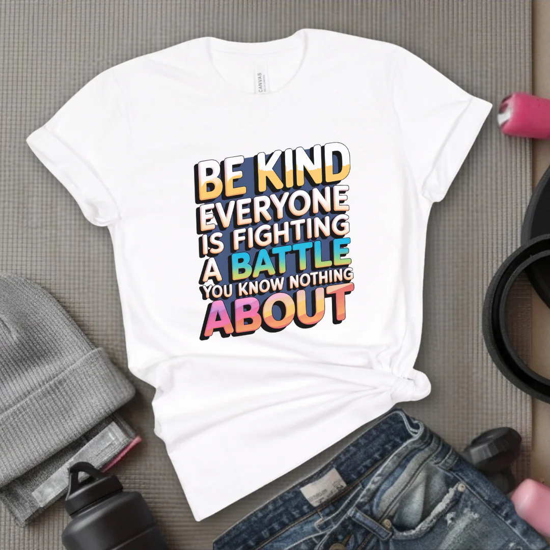 Be Kind Everyone Is Fighting A Battle You Know Nothing About - Women Empowerment Tshirt - Gift for Strong Women, Feminists - Bella Canvas 3001 - Image 11