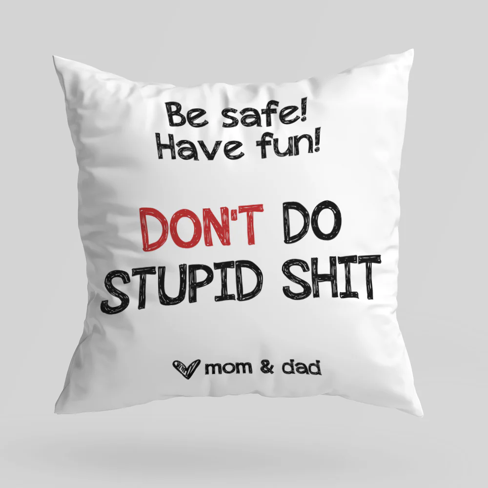 Be Safe Have Fun Don't Do Stupid Shit Personalized Canvas Pillow