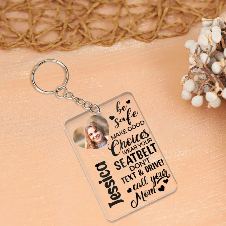Be Safe Make Good Choices Call Your Mom - Custom Acrylic Keychain - Birthday Gift For Friends - Image 7