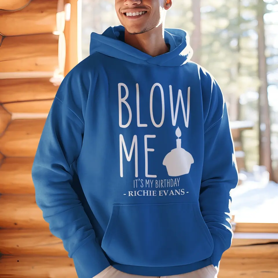 Blow Me It's My Birthday - Personalized Hoodie/Tshirt - Funny Gift for Boyfriend or Husband - Image 6