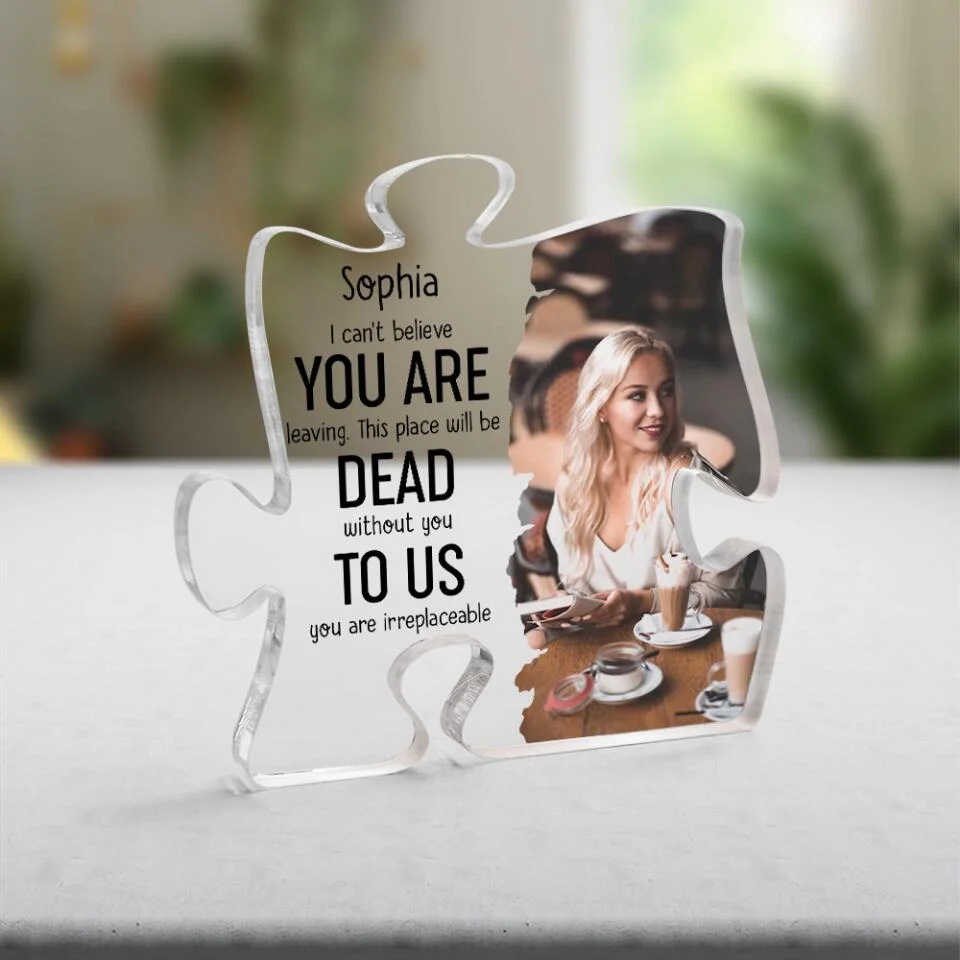 Can't Believe You Are Leaving To Us You Are Irreplaceable Personalized Acrylic Plaque - Image 3