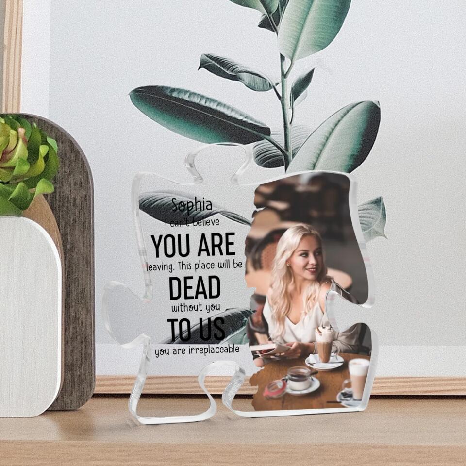Can't Believe You Are Leaving To Us You Are Irreplaceable Personalized Acrylic Plaque - Image 4