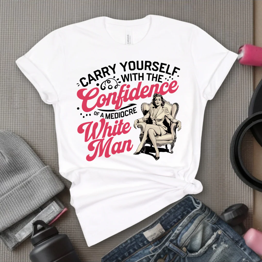 Carry Yourself With The Confidence - Girl Power Inspirational T-Shirt - Women Empowerment Tee - Gift for Her - Bella Canvas 3001