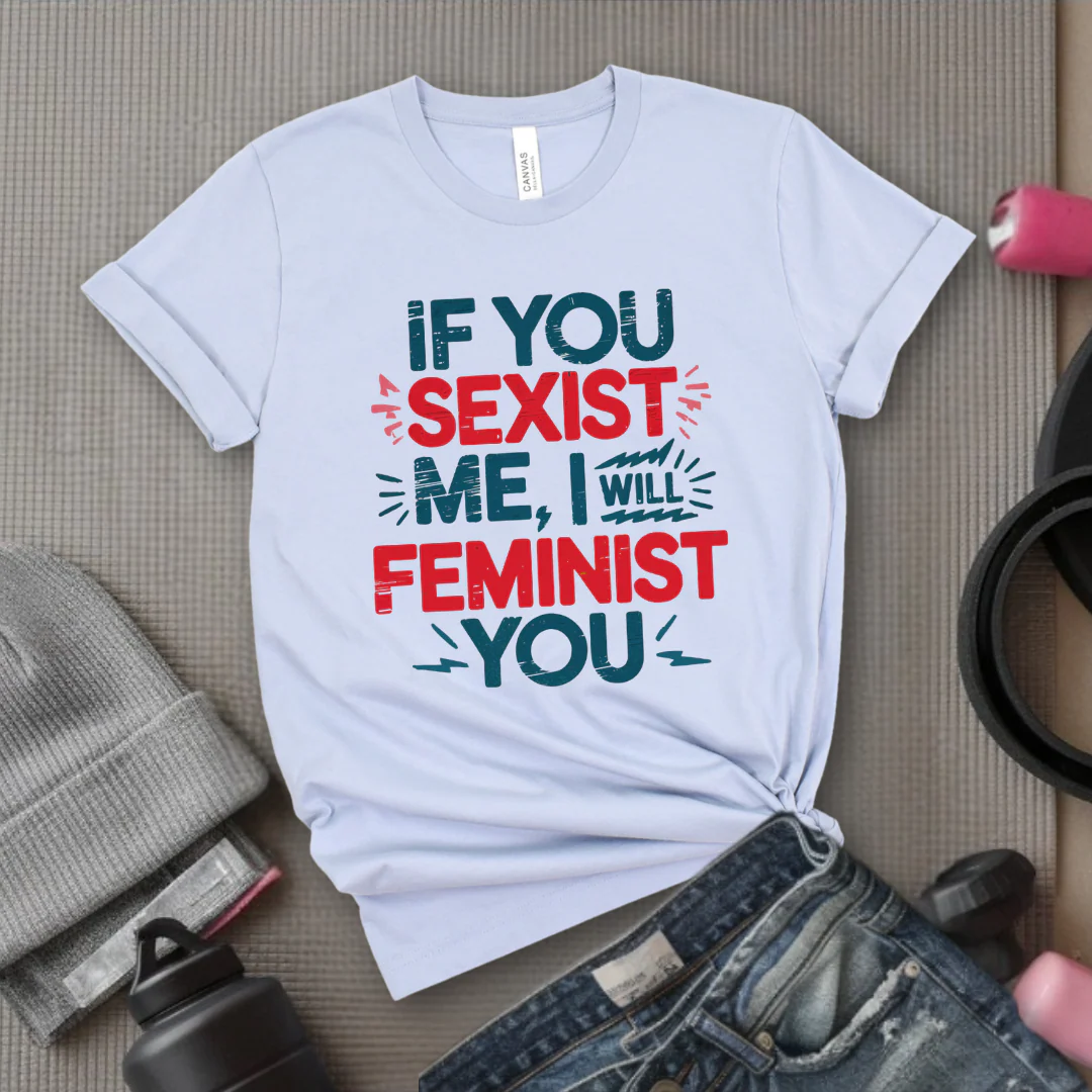 If You Sexist Me, I Will Feminist You - Feminism Inspired Tee - Women Right Shirts - Unisex Jersey Short Sleeve Shirt - Gift for Feminists - Bella Canvas 3001 - Image 7