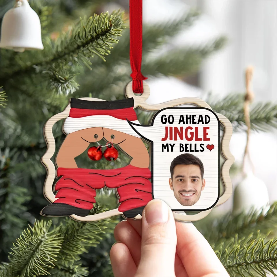 Custom Photo Go Ahead Jingle My Bells - Funny Husband Chat - Personalized 2-Layered Wooden Ornament - Christmas Gift for Him - Image 3