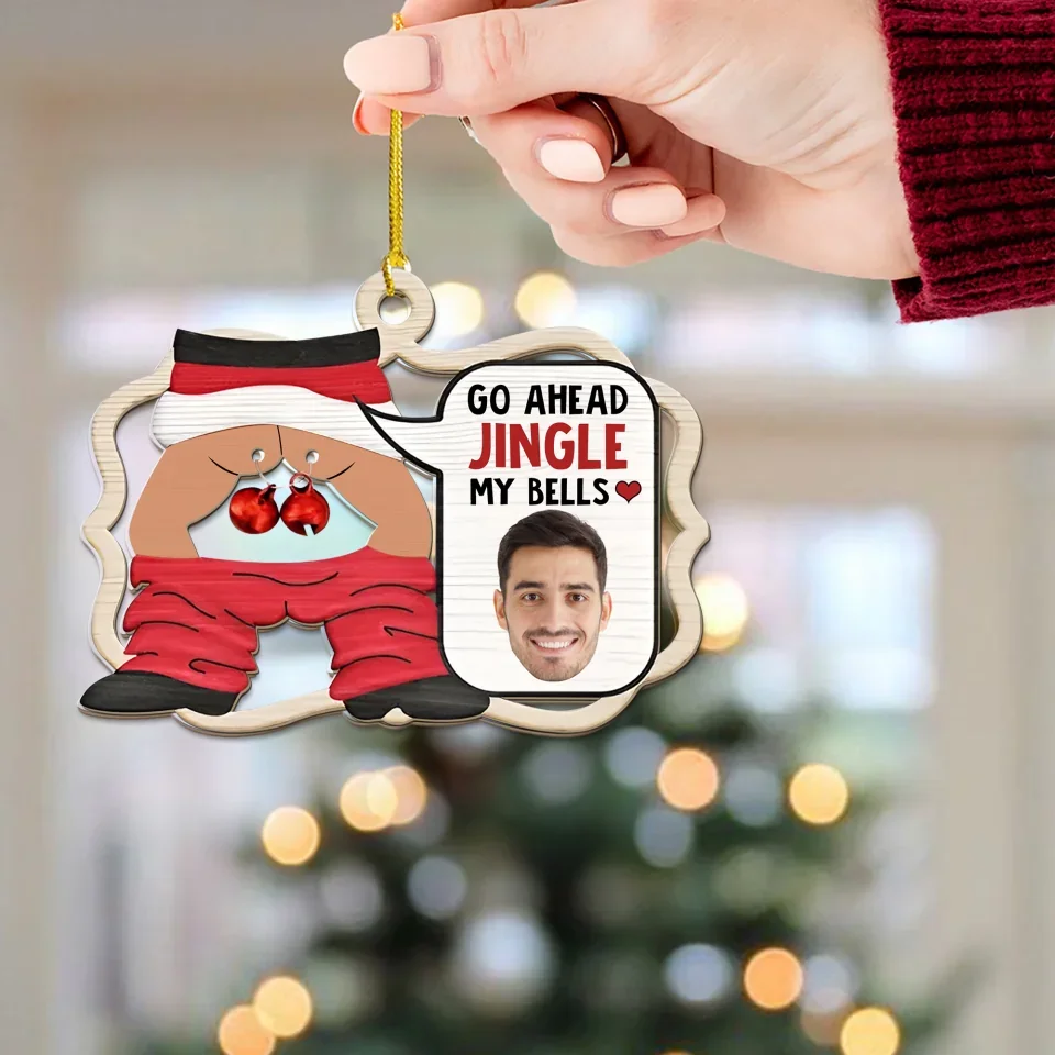 Custom Photo Go Ahead Jingle My Bells - Funny Husband Chat - Personalized 2-Layered Wooden Ornament - Christmas Gift for Him - Image 4