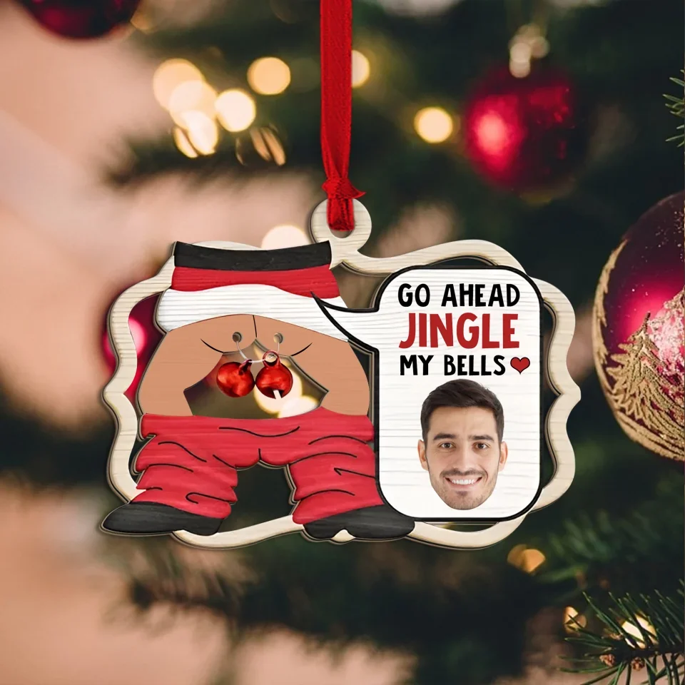 Custom Photo Go Ahead Jingle My Bells - Funny Husband Chat - Personalized 2-Layered Wooden Ornament - Christmas Gift for Him - Image 5