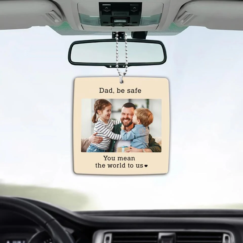 Dad Be Safe You Mean The World To Us - Personalized Upload Photo Car Ornament - Image 3