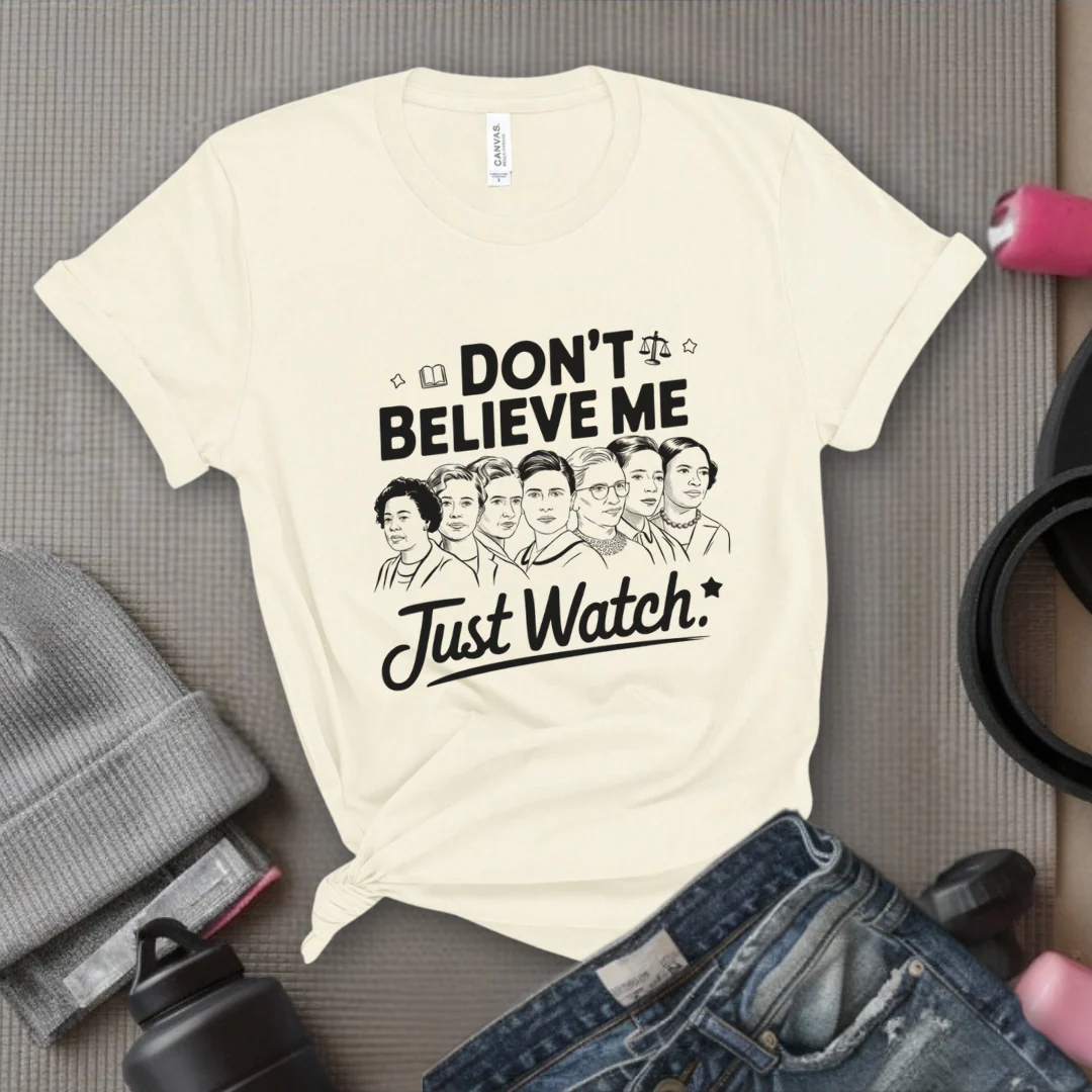Don't Believe Me Just Watch - Women Empowerment Tshirt - Gift for Strong Women, Feminists - Bella Canvas 3001 - Image 3