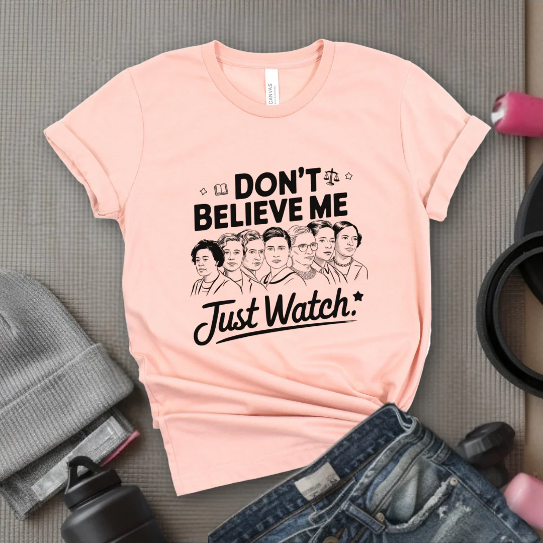Don't Believe Me Just Watch - Women Empowerment Tshirt - Gift for Strong Women, Feminists - Bella Canvas 3001 - Image 4