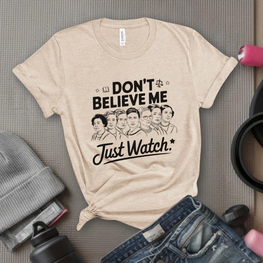 Don't Believe Me Just Watch - Women Empowerment Tshirt - Gift for Strong Women, Feminists - Bella Canvas 3001 - Image 6