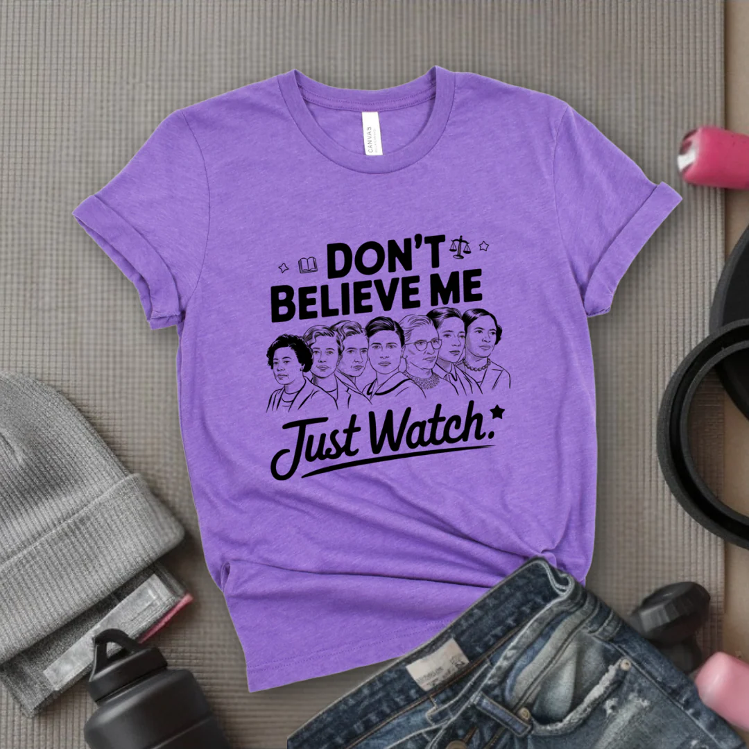 Don't Believe Me Just Watch - Women Empowerment Tshirt - Gift for Strong Women, Feminists - Bella Canvas 3001 - Image 7
