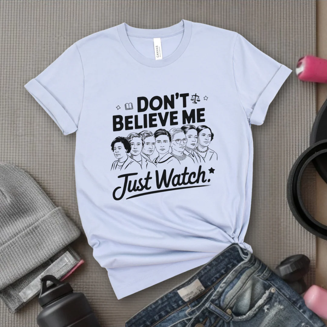 Don't Believe Me Just Watch - Women Empowerment Tshirt - Gift for Strong Women, Feminists - Bella Canvas 3001 - Image 8