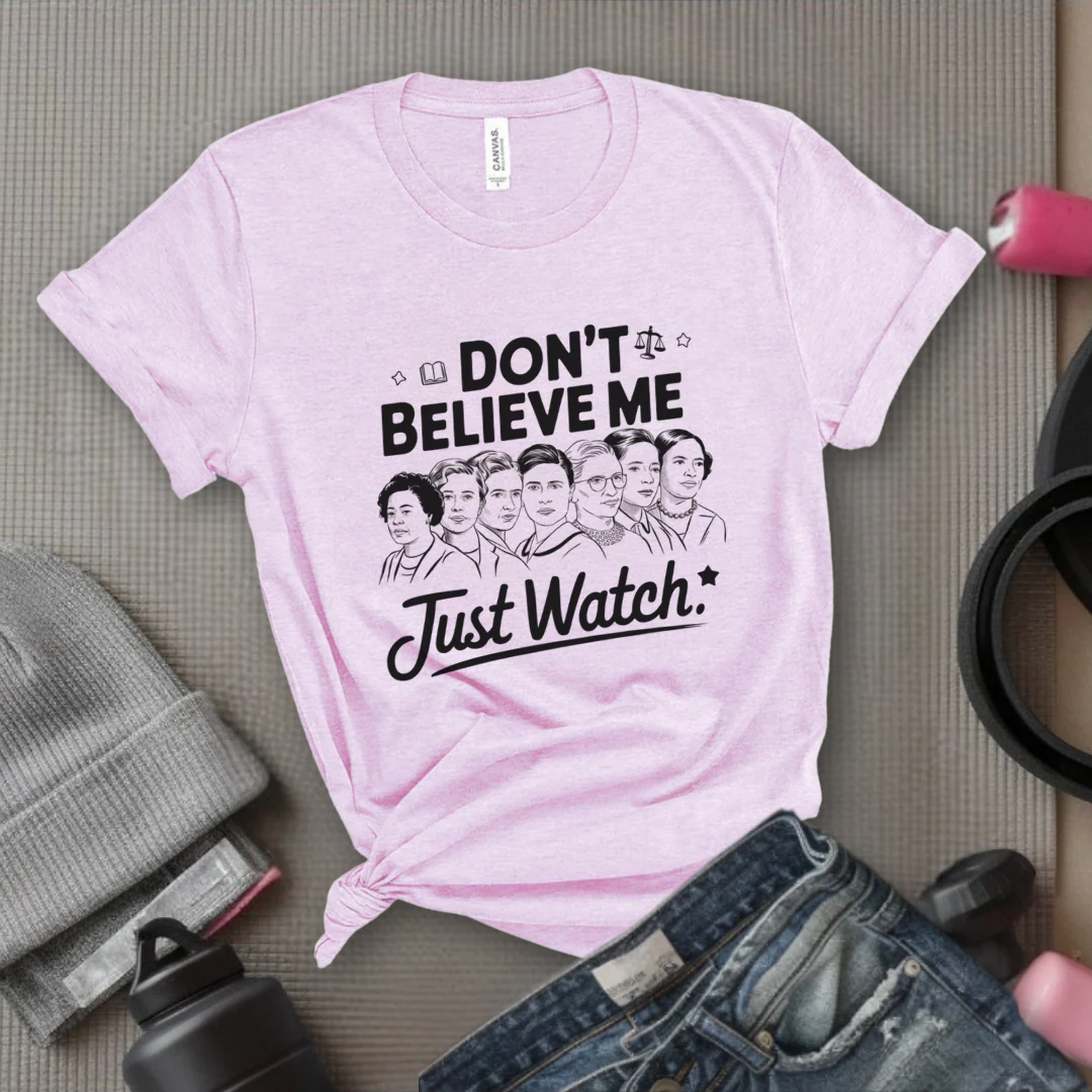 Don't Believe Me Just Watch - Women Empowerment Tshirt - Gift for Strong Women, Feminists - Bella Canvas 3001 - Image 9
