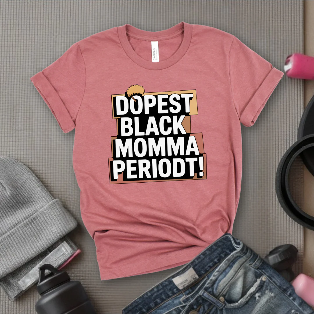 Dopest Black Momma Periodt Tshirt - Mother's Day Gifts - Women Empower Feminist Tee - Bella Canvas 3001 - Image 6