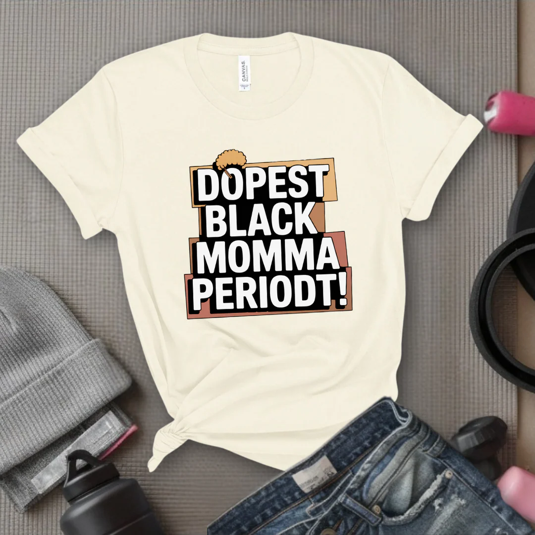 Dopest Black Momma Periodt Tshirt - Mother's Day Gifts - Women Empower Feminist Tee - Bella Canvas 3001 - Image 7