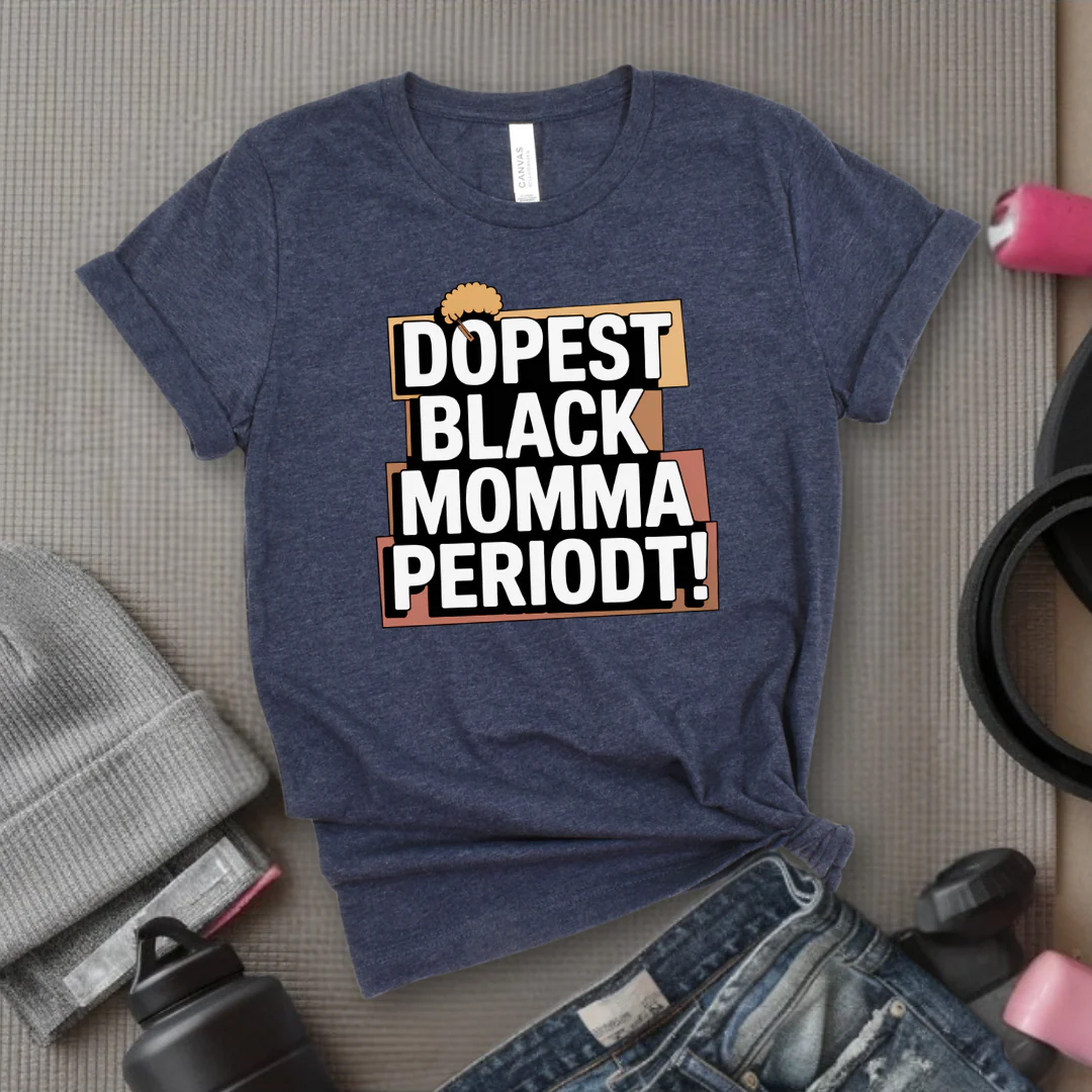 Dopest Black Momma Periodt Tshirt - Mother's Day Gifts - Women Empower Feminist Tee - Bella Canvas 3001 - Image 8