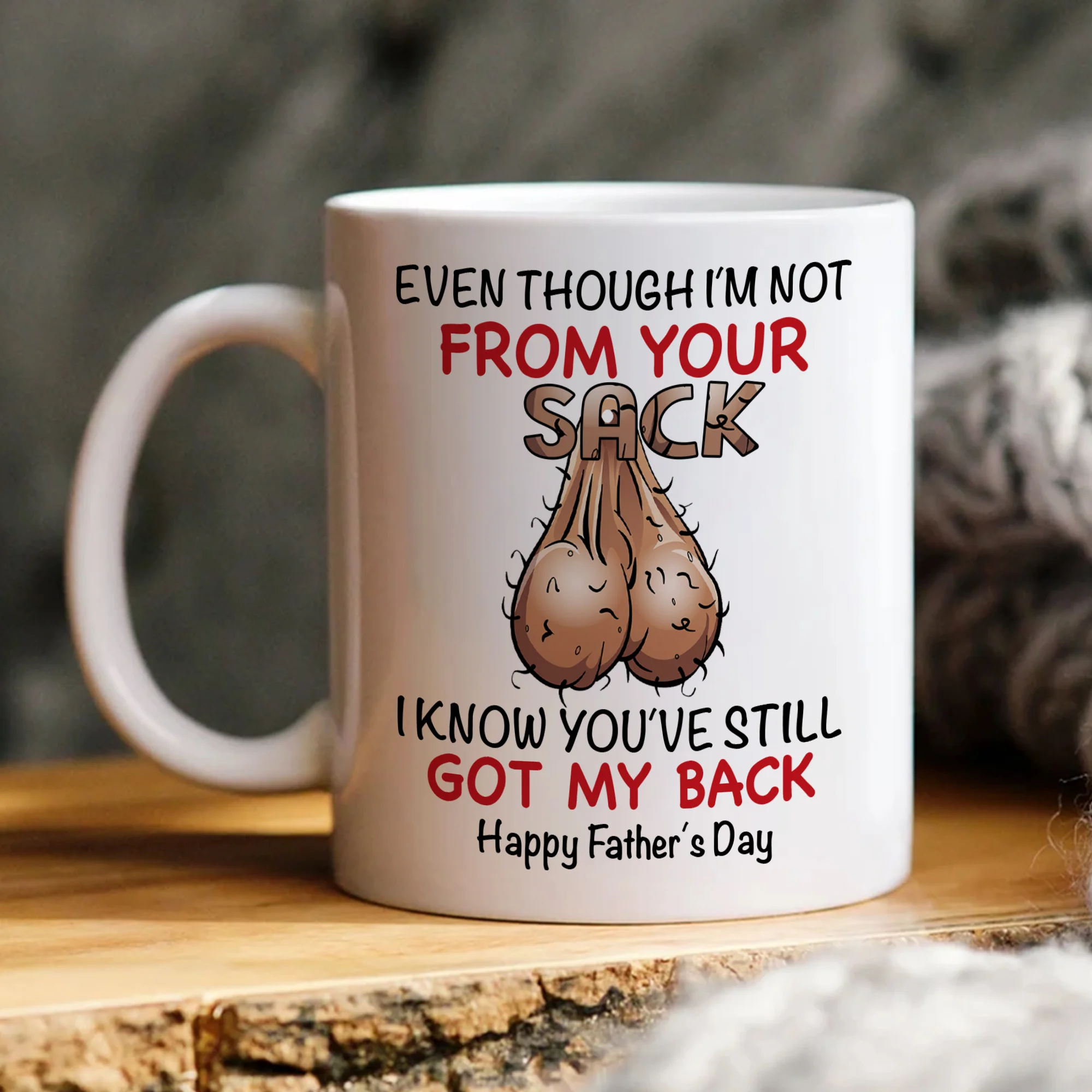 Even Thought I'm Not From Your Sack Personalized Mug Gift For Father's Day