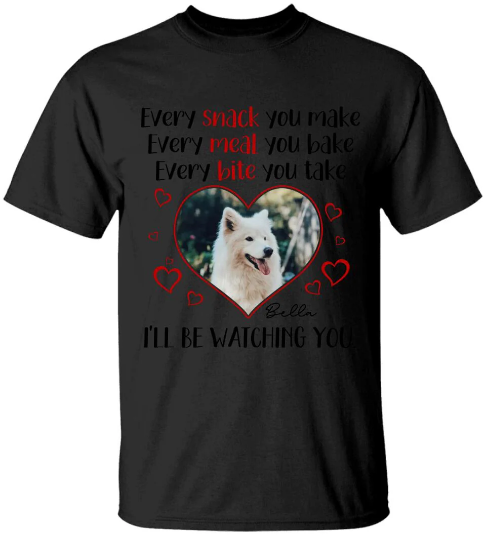 Every Snack You Make Every Meal You Bake - Personalized T-shirt - Image 2