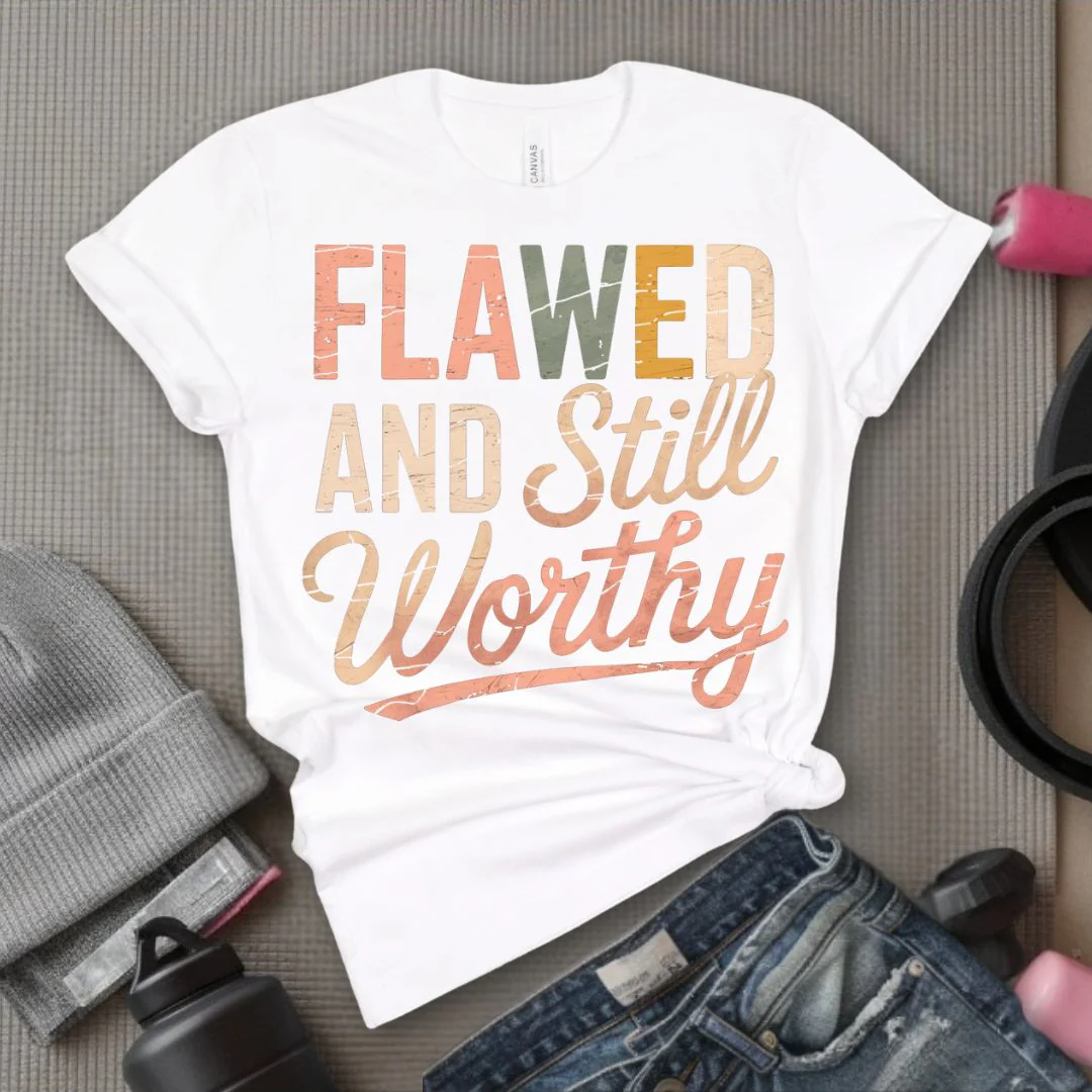Flawed And Still Worthy - Feminist T-Shirt - Women Empowerment Tee - Bella Canvas 3001