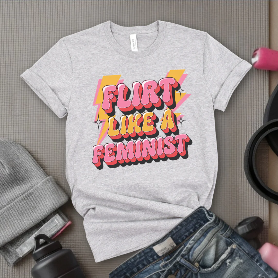 Flirt Like A Feminist - Feminist T-Shirt - Women Empowerment Tee - Bella Canvas 3001