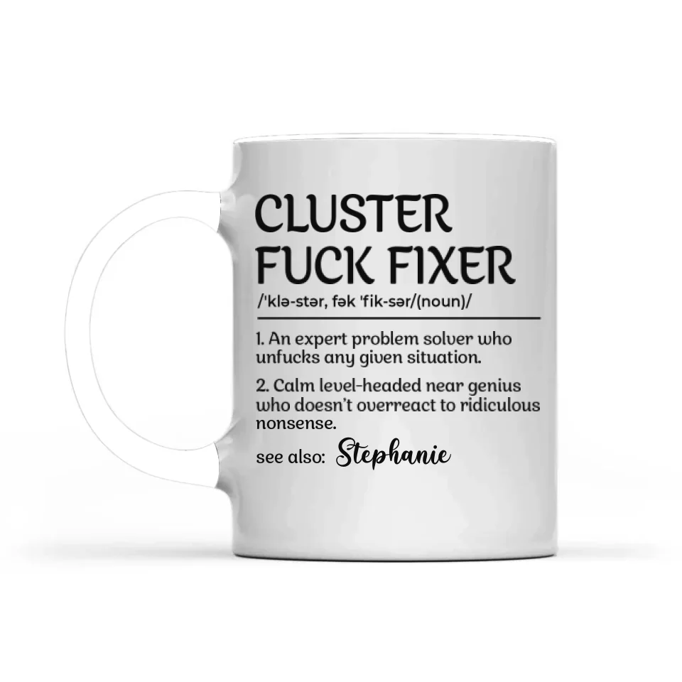 Funny Mug - Cluster F*Ck Fixer Problem Solver - Fun Gift For Coworkers, BFF - Personalized Name Mug for Men Women - Office Gifts - Image 10