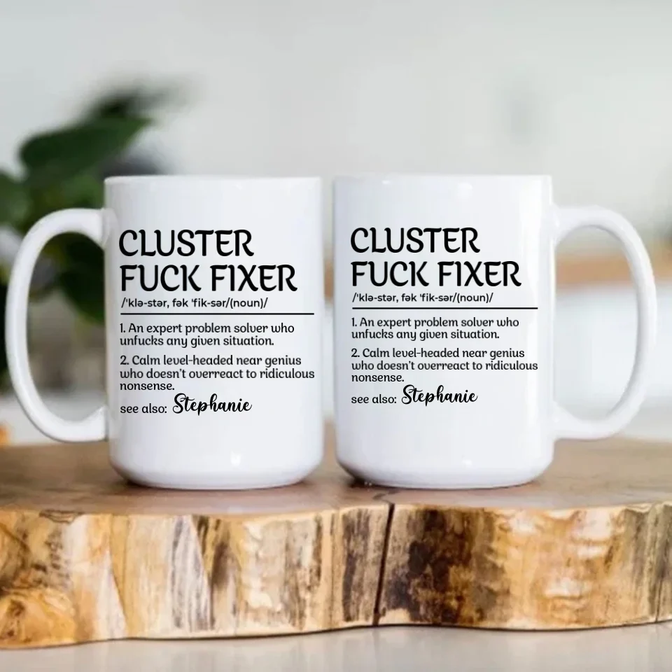 Funny Mug - Cluster F*Ck Fixer Problem Solver - Fun Gift For Coworkers, BFF - Personalized Name Mug for Men Women - Office Gifts - Image 7