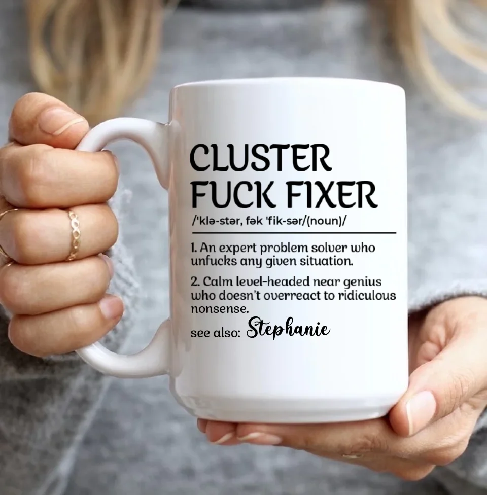 Funny Mug - Cluster F*Ck Fixer Problem Solver - Fun Gift For Coworkers, BFF - Personalized Name Mug for Men Women - Office Gifts - Image 8