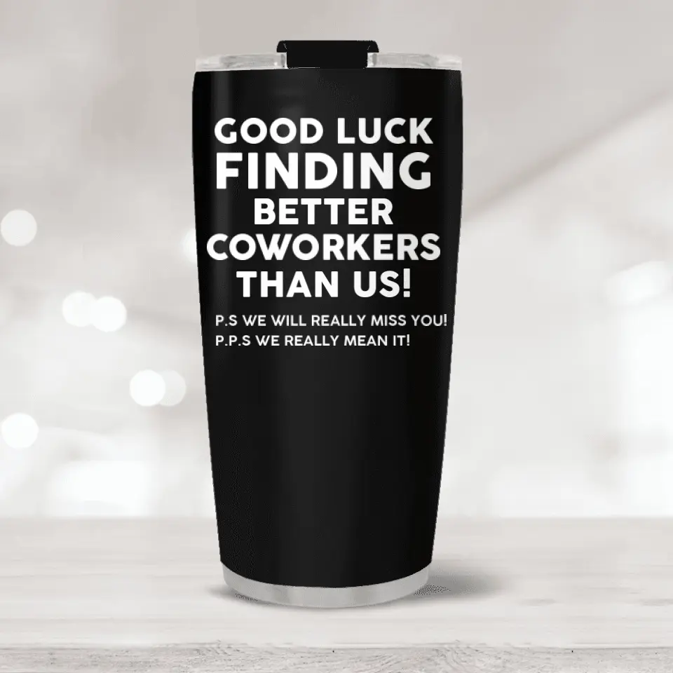 Good Luck Finding Better Coworkers  Personalized Tumbler - Image 2