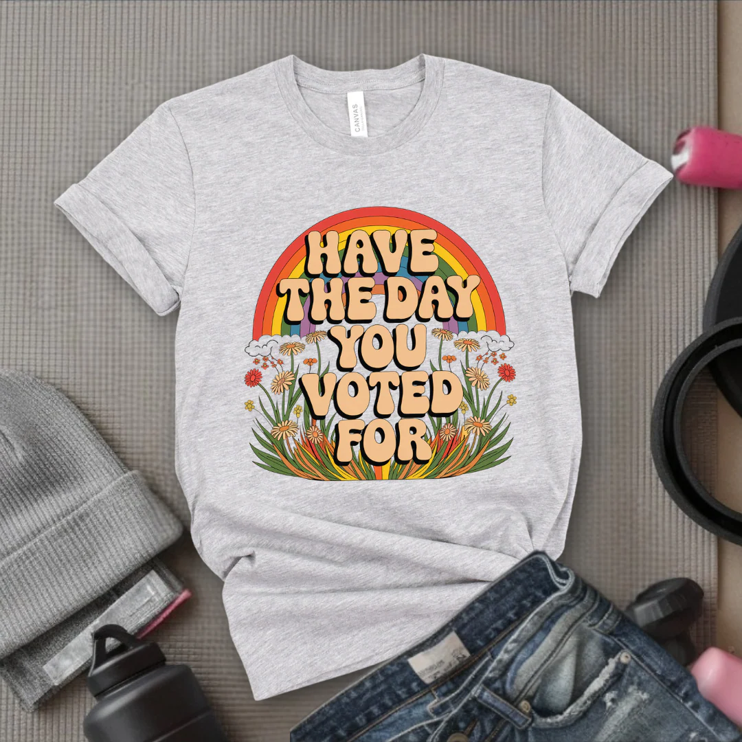 Have The Day You Voted For - Girl Power Inspirational T-Shirt - Women Empowerment Tee - Gift for Her - Bella Canvas 3001 - Image 2
