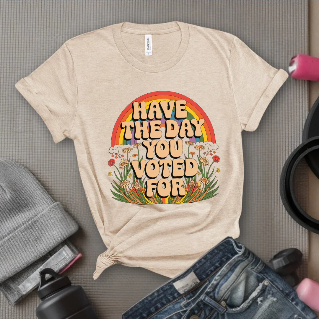 Have The Day You Voted For - Girl Power Inspirational T-Shirt - Women Empowerment Tee - Gift for Her - Bella Canvas 3001 - Image 5