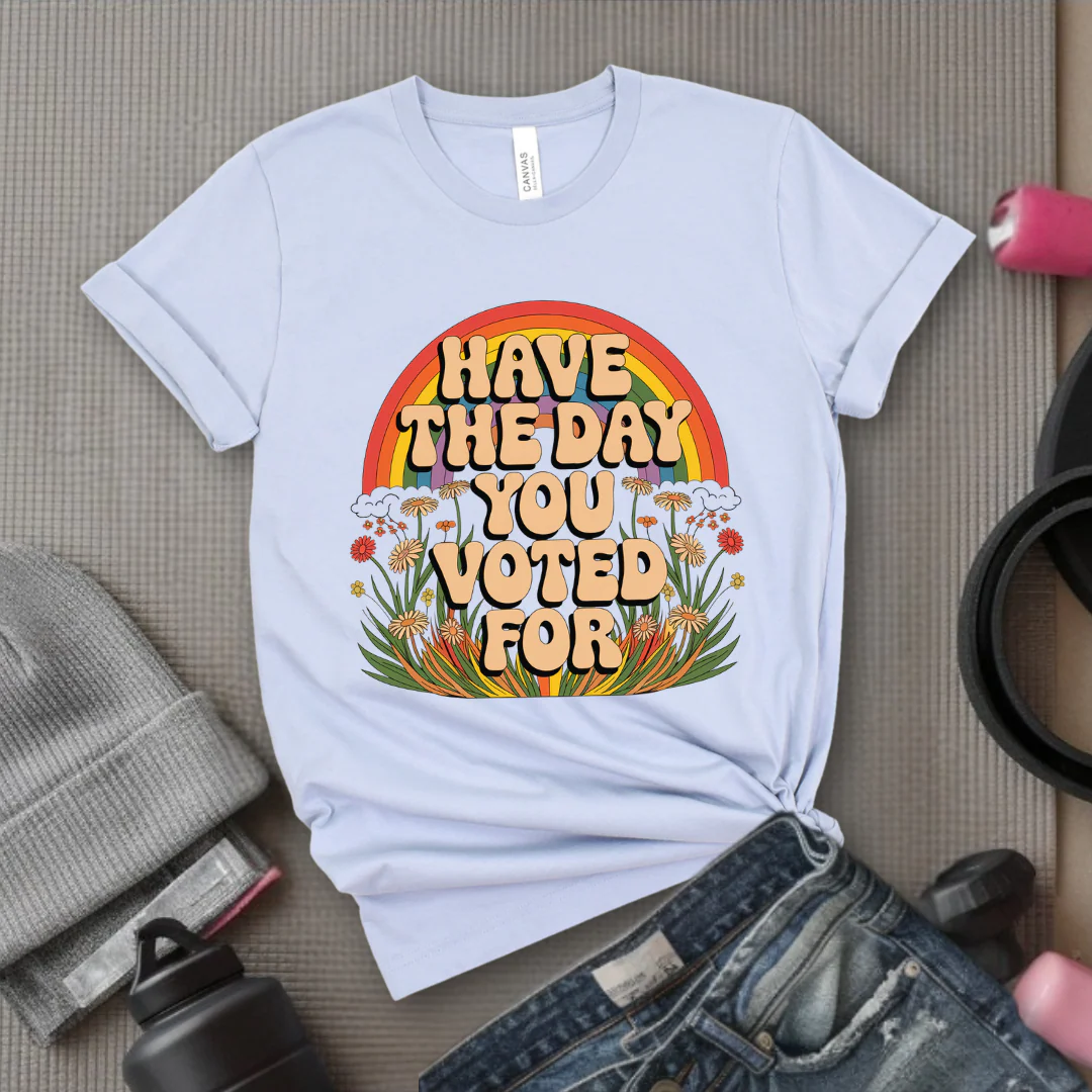 Have The Day You Voted For - Girl Power Inspirational T-Shirt - Women Empowerment Tee - Gift for Her - Bella Canvas 3001 - Image 6