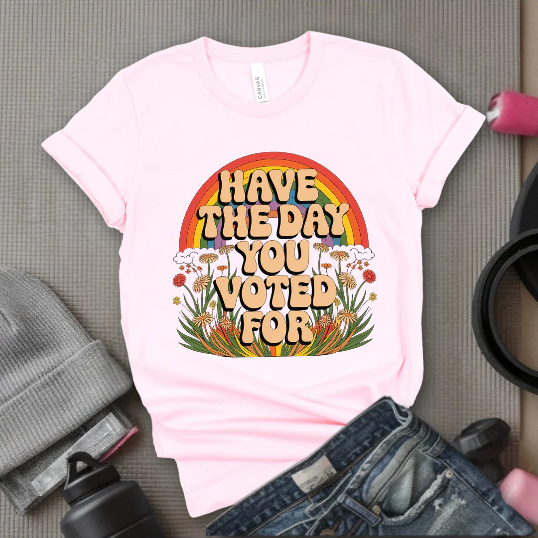Have The Day You Voted For - Girl Power Inspirational T-Shirt - Women Empowerment Tee - Gift for Her - Bella Canvas 3001 - Image 8