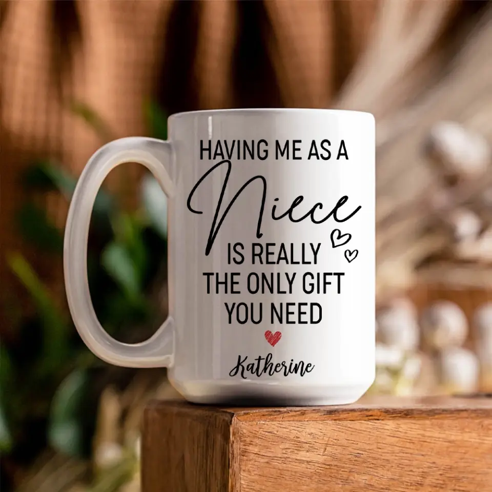 Having Me As A Niece/Nephew Is Really The Only Gift You Need Personalized Mug - Image 10