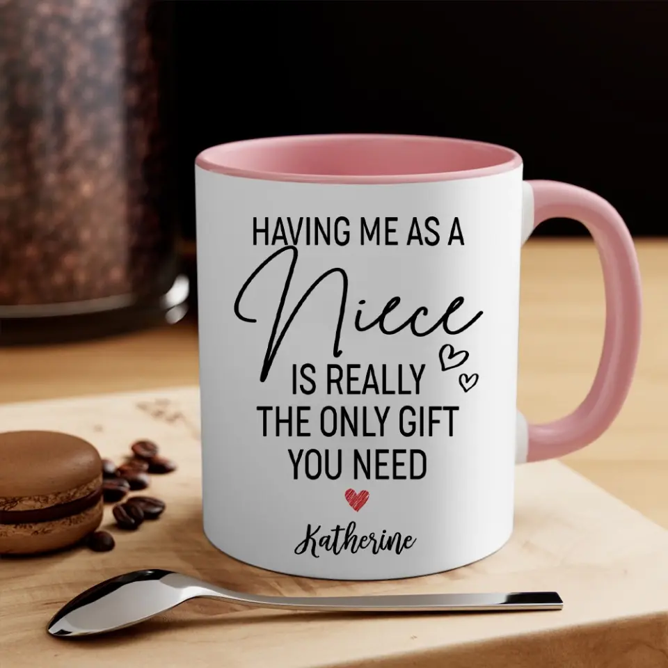 Having Me As A Niece/Nephew Is Really The Only Gift You Need Personalized Mug - Image 19