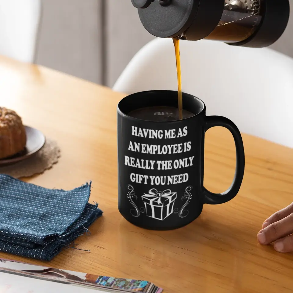 Having Me As An Employee Is The Really Gift You Need, Ceramic Black Mug, Gift For Your Boss from Staff - Image 10