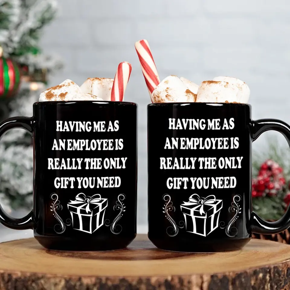 Having Me As An Employee Is The Really Gift You Need, Ceramic Black Mug, Gift For Your Boss from Staff - Image 8