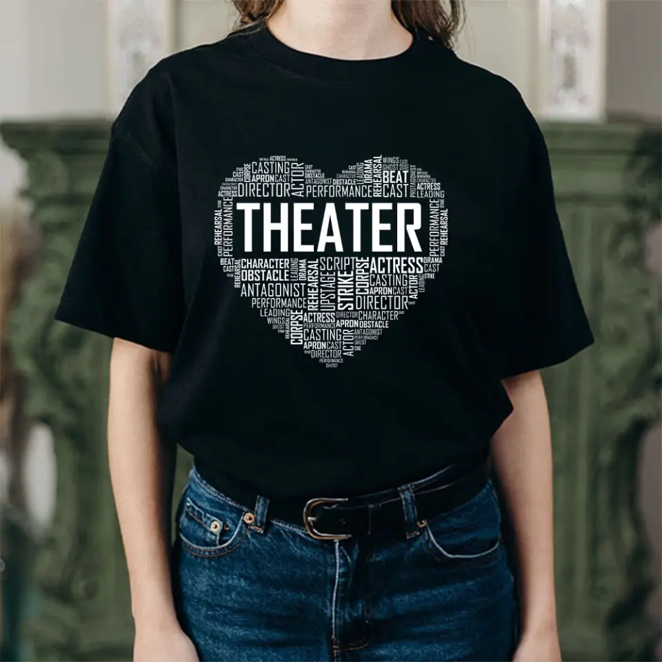 Heart Of Theater, Unisex T-shirt, Hoodie, Gifts For Theatre Lovers, Actor, Actress | 311IHPNPTS1178 - Image 5
