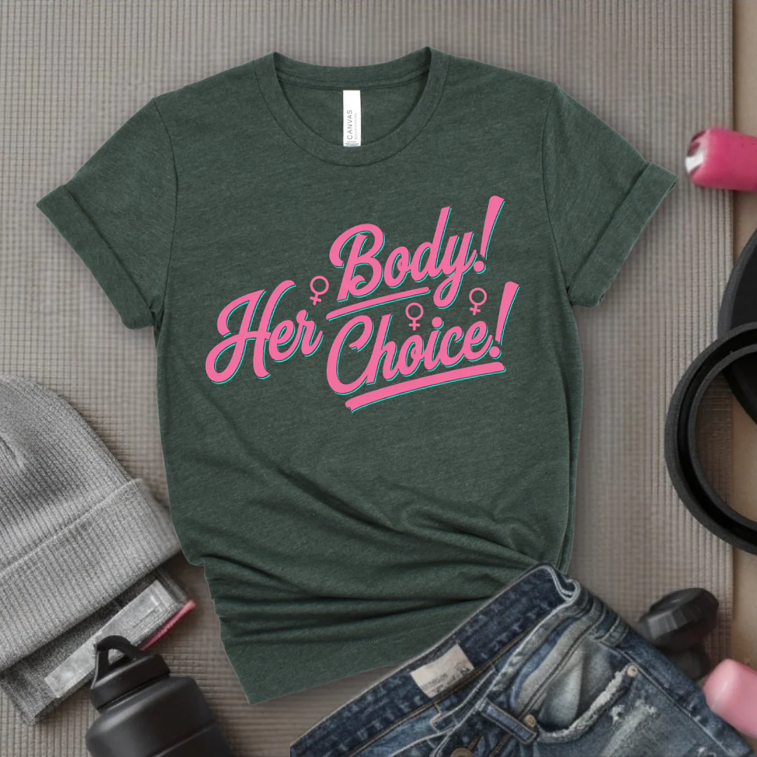 Her Body Her Choice - Women Empowerment Tee - Gift for Her - Bella Canvas 3001