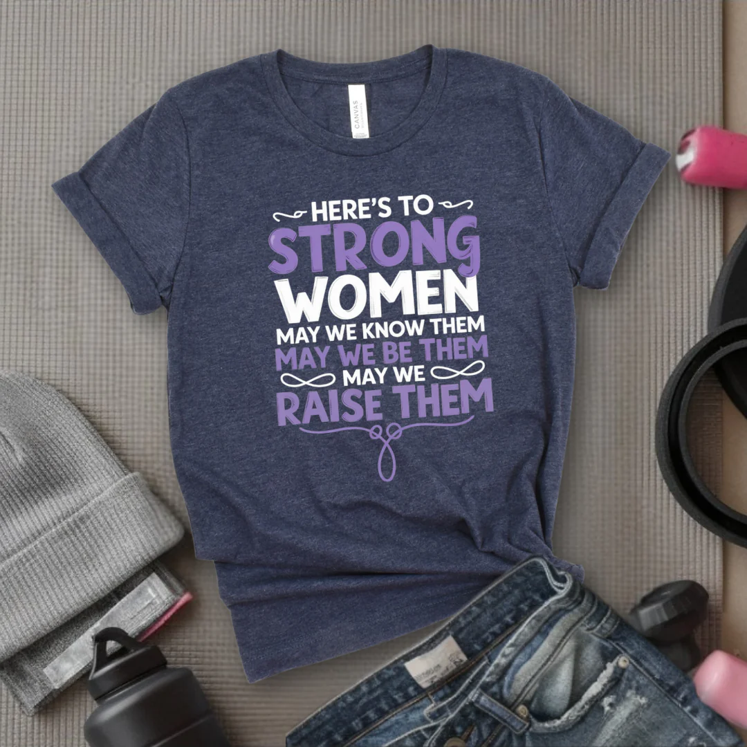Here's To Strong Women V2 - Women Empowerment Tee - Gift for Her - Bella Canvas 3001 - Image 2