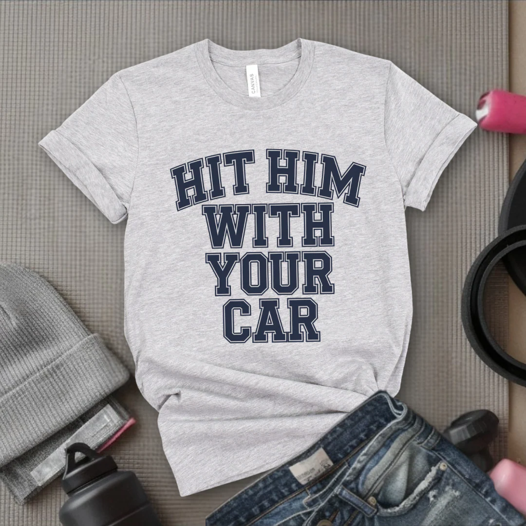 Hit Him With Your Car - Feminist T-Shirt - Women Empowerment Tee - Bella Canvas 3001