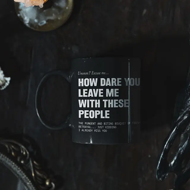 How Dare You Leave Me With These People Black Mug