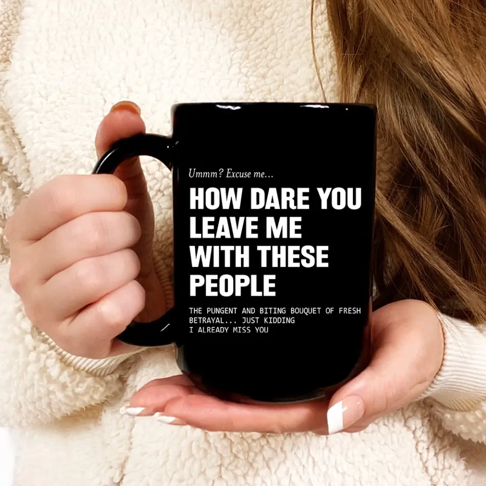 How Dare You Leave Me With These People Black Mug - Image 10