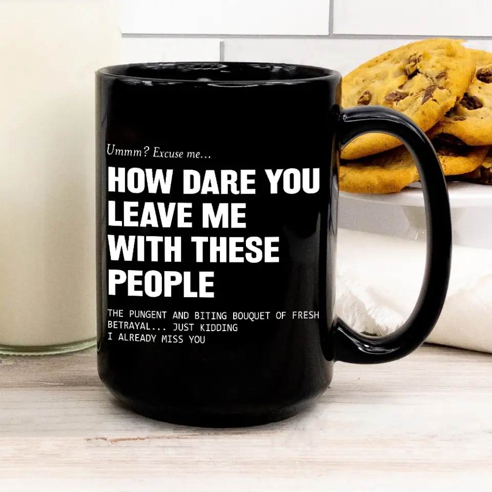 How Dare You Leave Me With These People Black Mug - Image 11